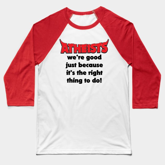 Atheists Good Because It's The Right Thing Funny Joke Baseball T-Shirt by ckandrus